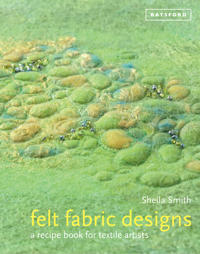 Felt Fabric Designs: A Sourcebook for Feltmakers