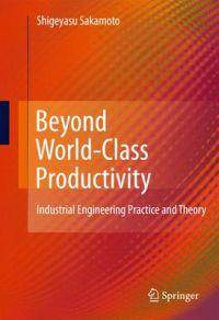Beyond World-Class Productivity: Industrial Engineering Practice and Theory