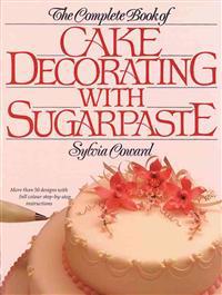 The Complete Book of Cake Decorating With Sugarpaste