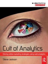 Cult of Analytics: Driving Online Marketing Strategies Using Web Analytics