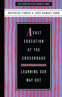 Adult Education at the Crossroads: Learning Our Way Out