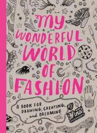 My Wonderful World of Fashion: A Book for Drawing, Creating, and Dreaming