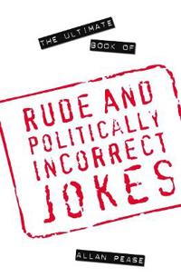 Ultimate Book of Rude and Politically Incorrect Jokes