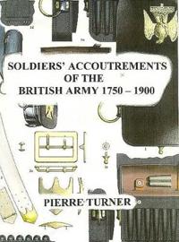 Soldiers' Accoutrements of the British Army 1750-1900