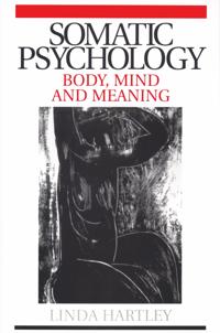 Somatic Psychology: Body, Mind and Meaning