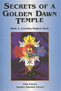 Secrets of a Golden Dawn Temple, Book I: Creating Magical Tools