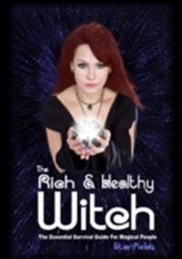 The Rich & Healthy Witch: The Essential Survival Guide for Magical People