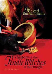 Wicked Enchantments: The Pendle Witches and Their Magic