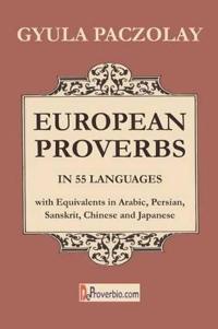 European Proverbs in 55 Languages with Equivalents in Arabic, Persian, Sanskrit, Chinese and Japanese