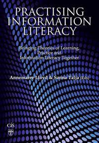 Practising Information Literacy: Bringing Theories of Learning, Practice and Information Literacy Together