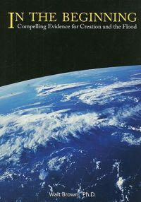 In the Beginning: Compelling Evidence for Creation and the Flood