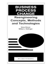 Business Process Change: Reengineering Concepts, Methods and Technologies