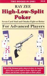 High Low Split Poker, Seven-Card Stud and Omaha Eight-Or-Better for Advanced Players