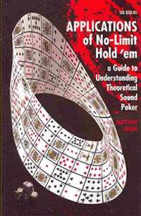Applications of No-Limit Hold 'em: A Guide to Understanding Theoretically Sound Poker