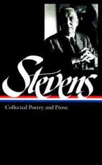 Stevens: Collected Poetry and Prose