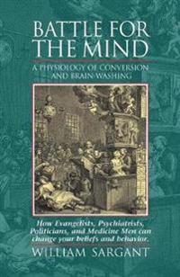 Battle for the Mind: A Physiology of Conversion and Brain-Washing