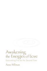 Awakening the Energies of Love: Discovering Fire for the Second Time