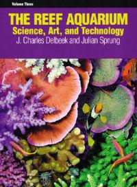 The Reef Aquarium, Volume Three: Science, Art, and Technology