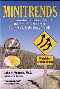 Minitrends: How Innovators & Entrepreneurs Discover & Profit from Business & Technology Trends