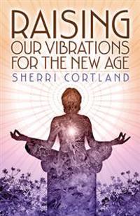 Raising Your Vibration for the New Age