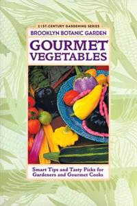 Gourmet Vegetables: Smart Tips and Tasty Picks for Gardeners and Gourmet Cooks