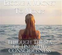 Become a Magnet to Money Through the Sea of Unlimited Consciousness