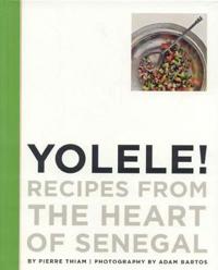 Yolele! Recipes from the Heart of Senegal