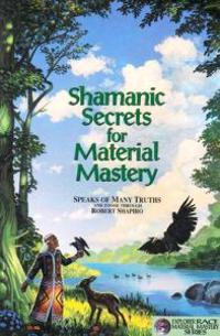 Shamanic Secrets for Material Mastery