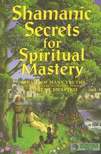 Shamanic Secrets for Spiritual Mastery