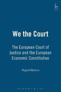 We the Court: The European Court of Justice and the European Economic Constitution