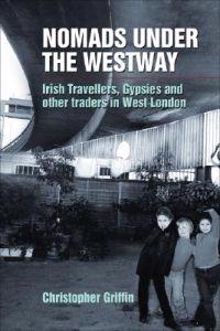 Nomads Under the Westway: Irish Travellers, Gypsies and Other Traders in West London