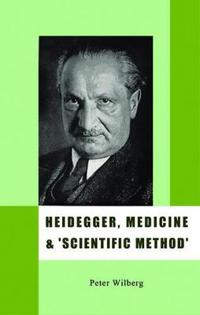 Heidegger, Medicine and 'Scientific Method': The Unheeded Message of Tht Zollikon Seminars