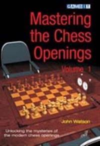 Mastering the Chess Openings, Volume 1: Unlocking the Mysteries of the Modern Chess Openings