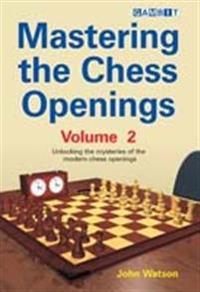 Mastering the Chess Openings, Volume 2: Unlocking the Mysteries of the Modern Chess Openings
