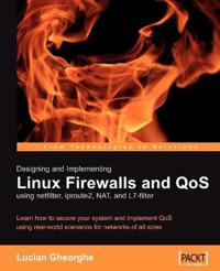 Designing and Implementing Linux Firewalls and QoS Using Netfilter, Iproute2, NAT and 17-filter