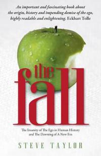 The Fall: The Evidence for a Golden Age, 6,000 Years of Insanity, and the Dawning of a New Era