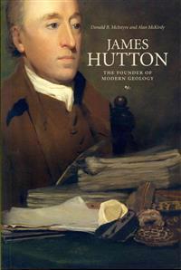 James Hutton: The Founder of Modern Geology. Donald B. McIntyre and Alan McKirdy
