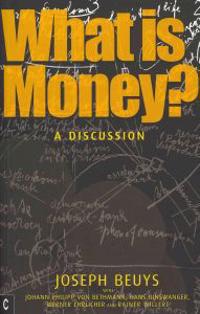 What Is Money?: A Discussion with Johann Philipp Von Bethmann, Hans Binswanger, Wener Ehrlicher and Rainer Willert
