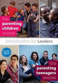 The Parenting Children Course and the Parenting Teenagers Course Introduction for Leaders