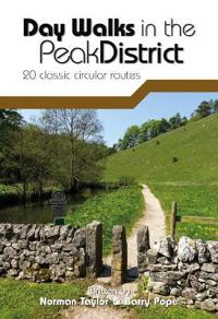 Day Walks in the Peak District: 20 Classic Circular Routes. Norman Taylor & Barry Pope