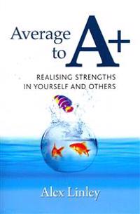Average to A+: Realising Strengths in Yourself and Others