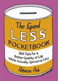 The Spend Less Handbook: 365 Tips for a Better Quality of Life While Actually Spending Less