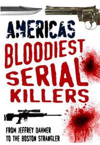 America's Bloodiest Serial Killers