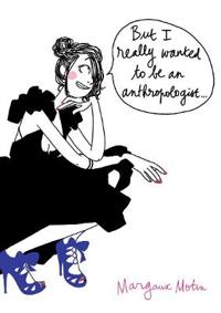 But I Really Wanted to be an Anthropologist