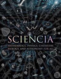 Sciencia: Mathematics, Physics, Chemistry, Biology and Astronomy for All. Burkard Polster ... [Et Al.]