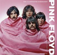 Pink Floyd: The Illustrated Biography