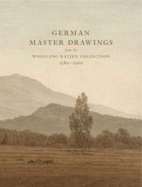 German Master Drawings: From the Wolfgang Ratjen Collection, 1580-1900