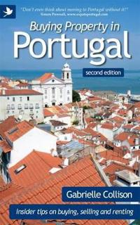 Buying Property in Portugal (second Edition) - Insider Tips for Buying, Selling and Renting