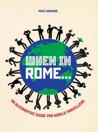 When in Rome...: An Alternative Guide for World Travellers