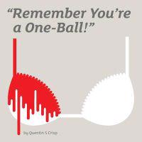 Remember You're a One-Ball!